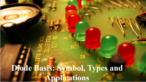 Diode Basis: Symbol, Types and Applications