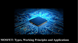 MOSFET: Types, Working Principles and Applications