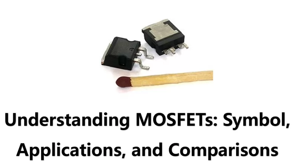 Understanding MOSFETs: Symbol, Applications, and Comparisons