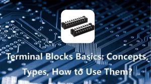Terminal Blocks Basics: Concepts, Types, How to Use Them?