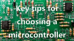 Key tips for choosing a microcontroller