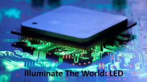Illuminate The World: LED (Light Emitting Diode)