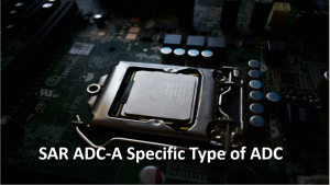 SAR ADC-A Specific Type of ADC