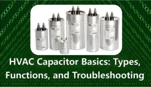 HVAC Capacitor Basics: Types, Functions, and Troubleshooting