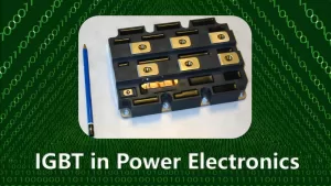 IGBT in Power Electronics: A Cornerstone of Modern Power Electronics