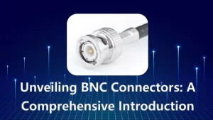 Unveiling BNC Connectors: A Comprehensive Introduction