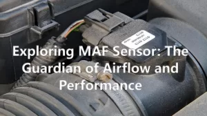 Exploring MAF Sensor: The Guardian of Airflow and Performance